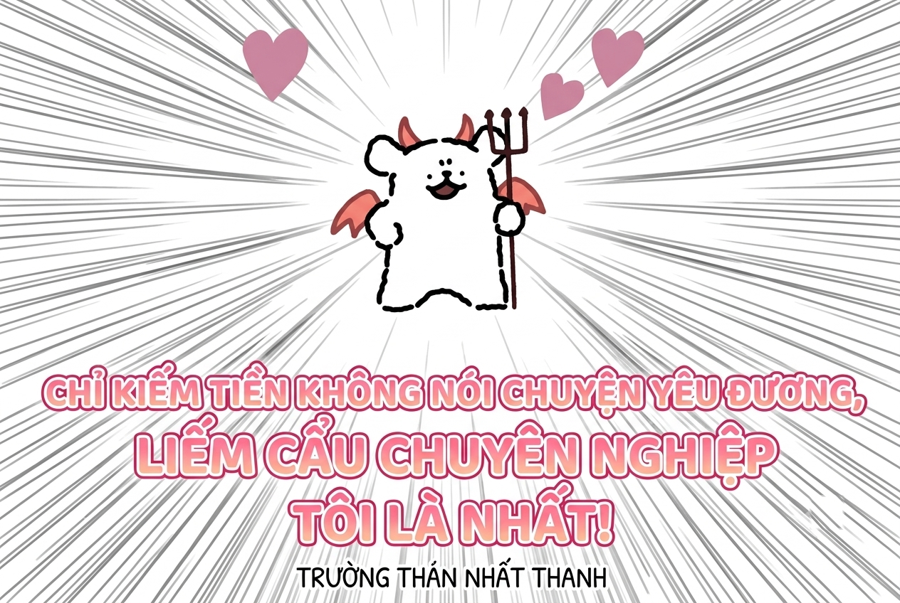 Chỉ Kiếm Tiền Không Nói Chuyện Yêu Đương, Liếm Cẩu Chuyên Nghiệp Tôi Là Nhất!